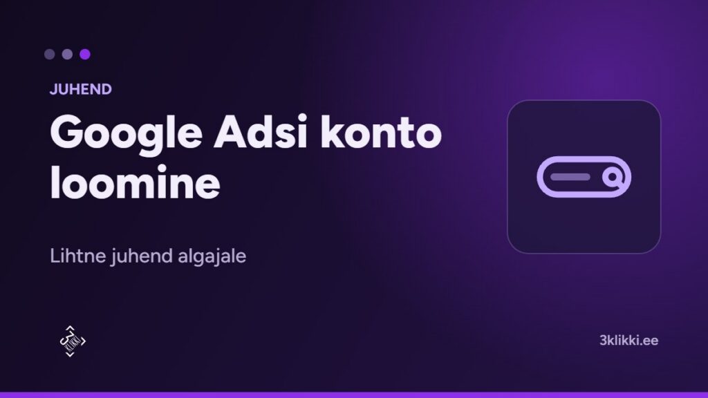 Kuidas teha Google ADS konto – lihtne juhend