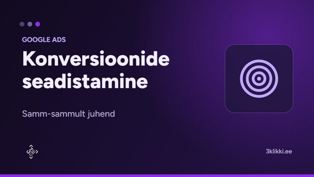 Google Adsi konversioonide seadistamine: samm-sammult juhend