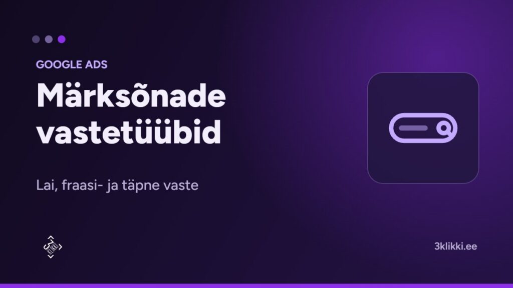 Google Adsi märksõnade vastetüübid: lai, fraasi- ja täpne vaste
