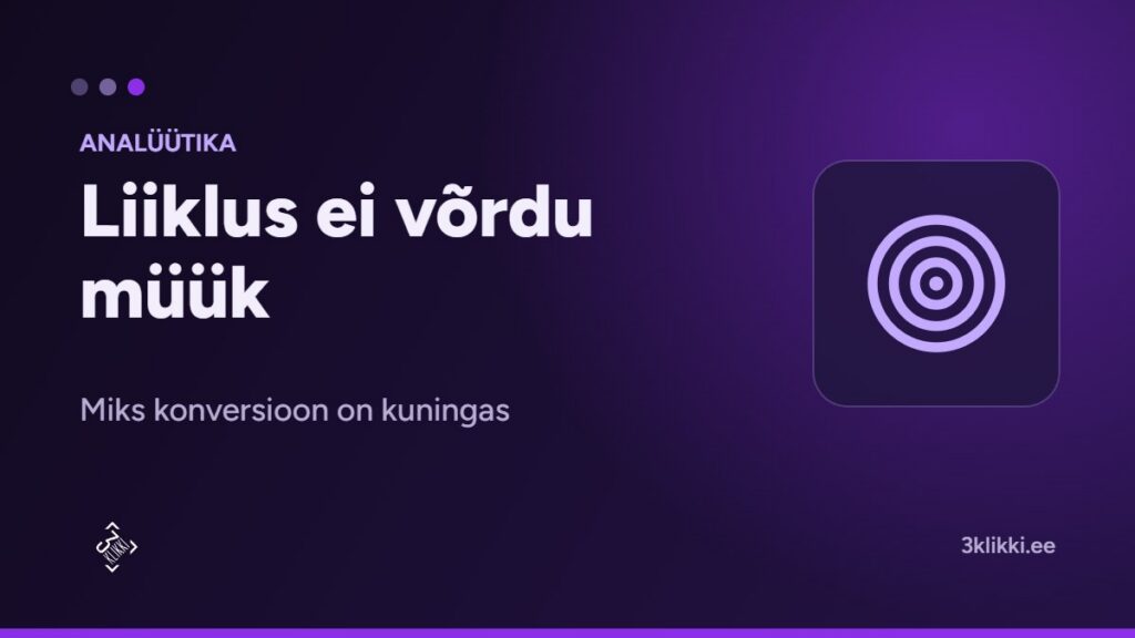 Liiklus ei võrdu müük – miks konversioon on kuningas!